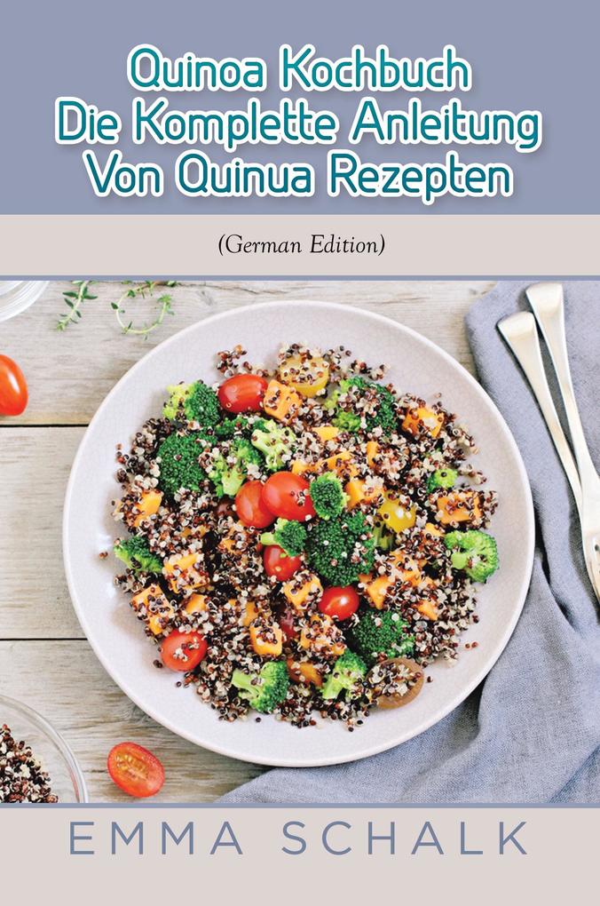 Quinoa Kochbuch Die komplette Anleitung von Quinua Rezepten