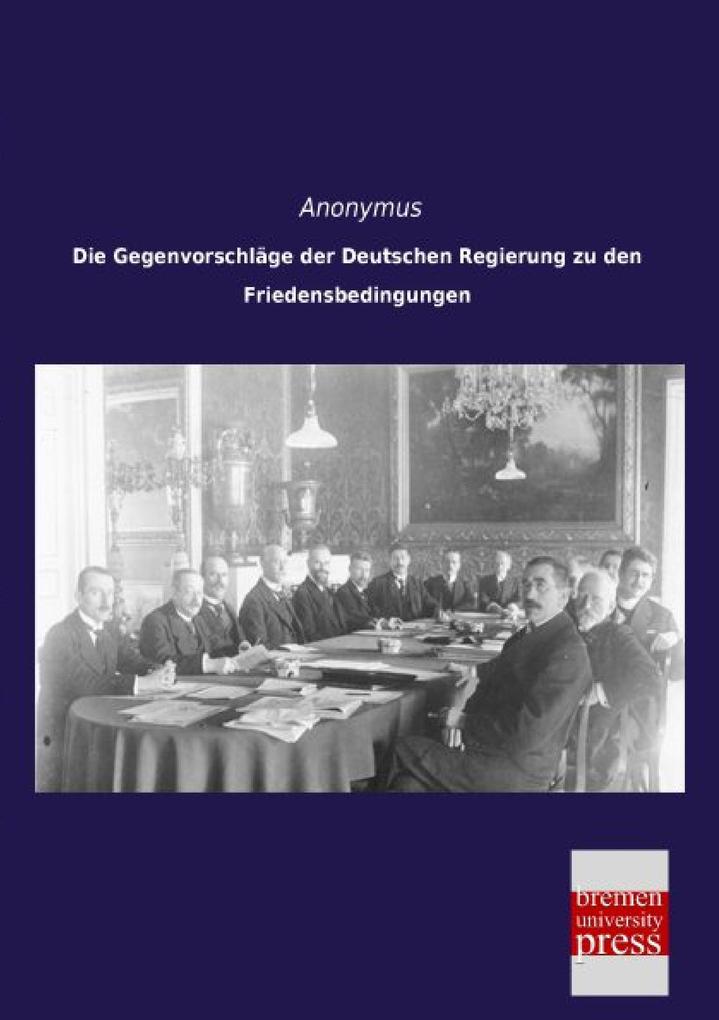 Die Gegenvorschläge der Deutschen Regierung zu den Friedensbedingungen