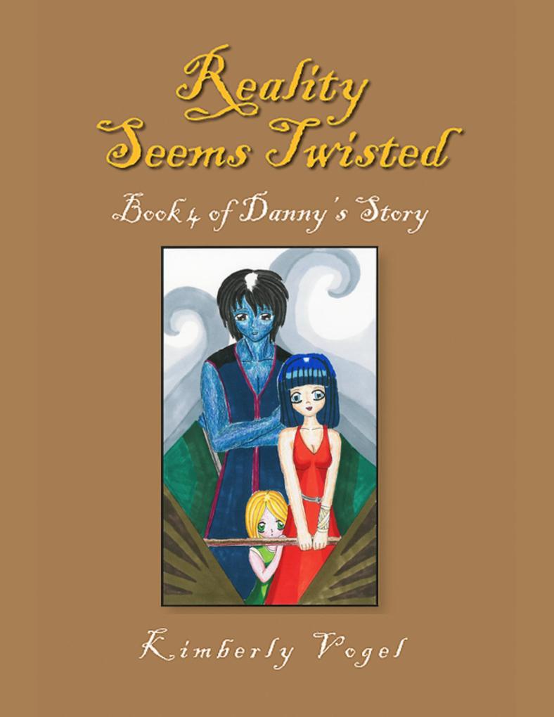 Reality Seems Twisted: Book 4 of Danny‘s Story