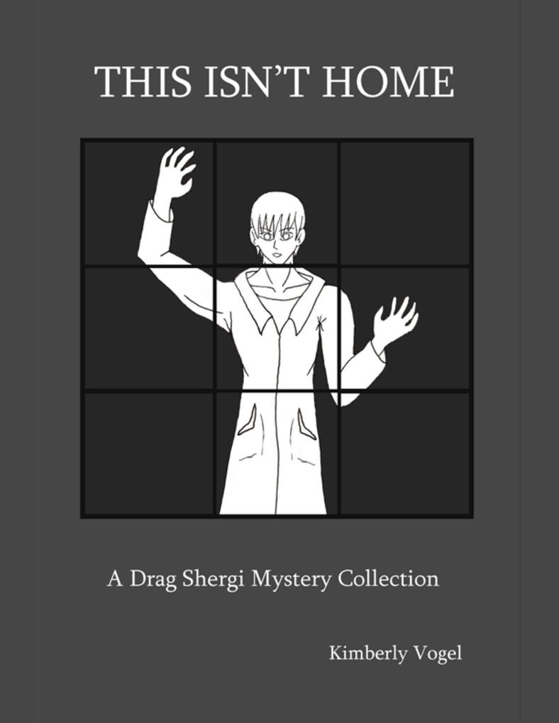 This Isn‘t Home: A Drag Shergi Mystery Collection