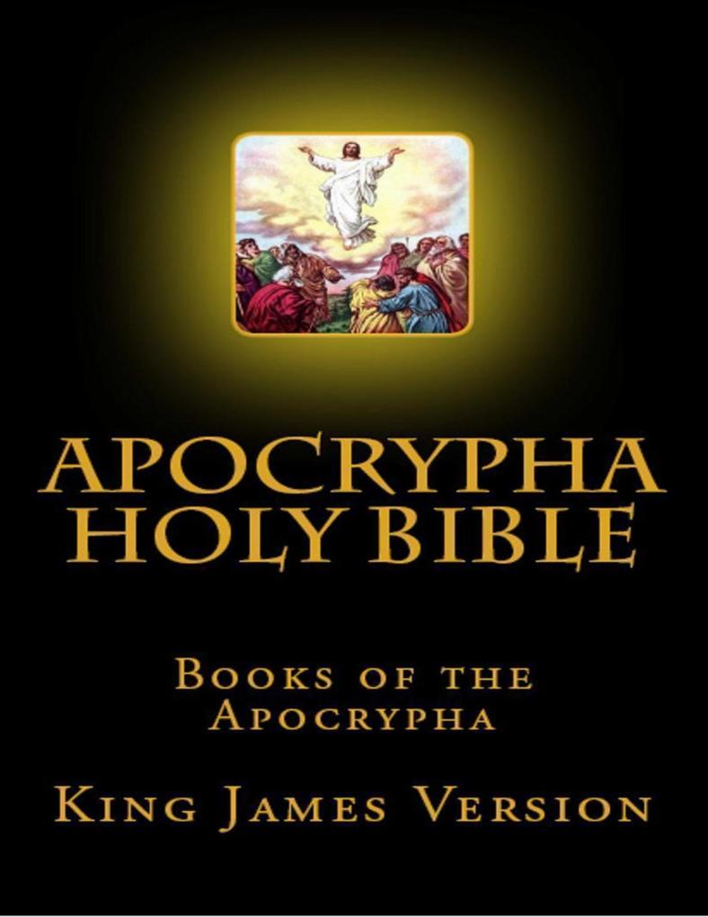 Apocrypha Holy Bible Books of the Apocrypha: King James Version