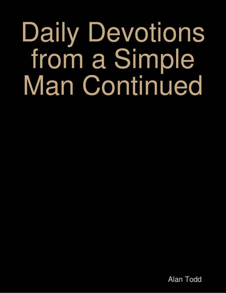 Daily Devotions from a Simple Man Continued