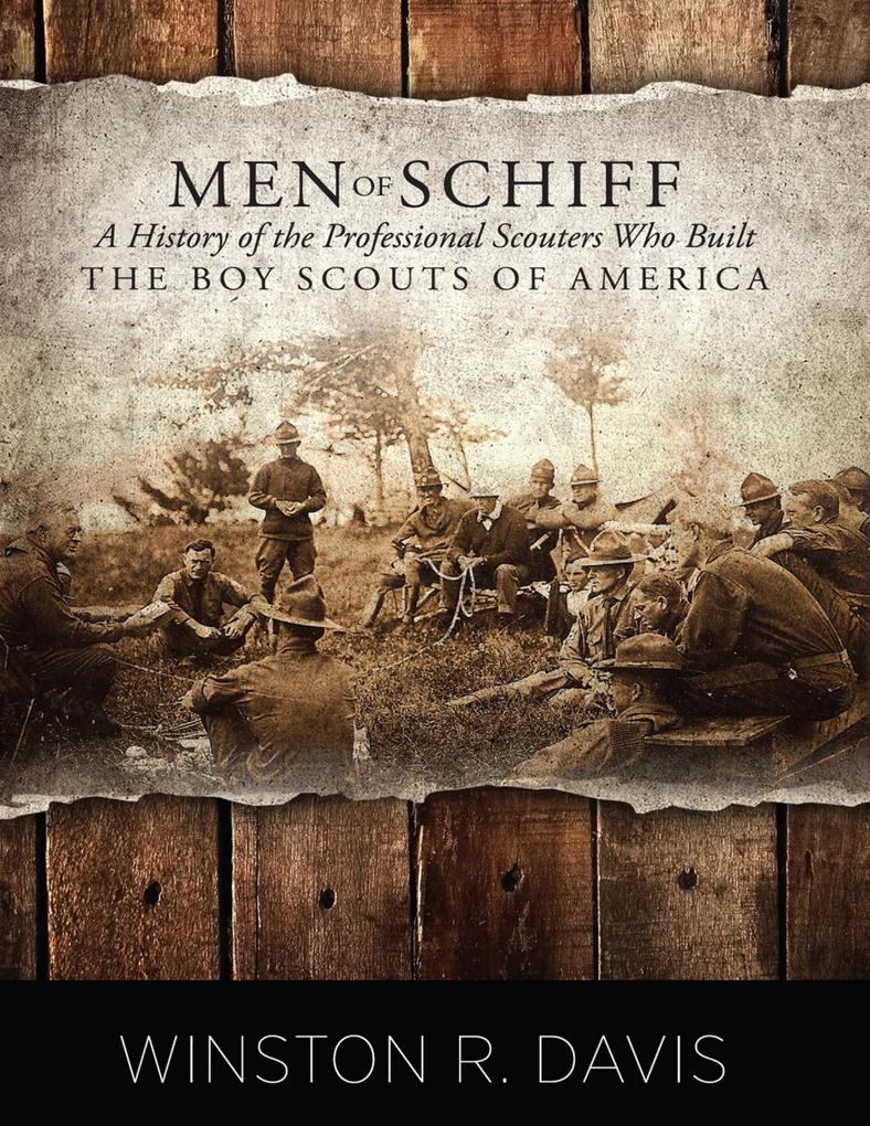 Men of Schiff: A History of the Professional Scouters Who Built the Boy Scouts of America