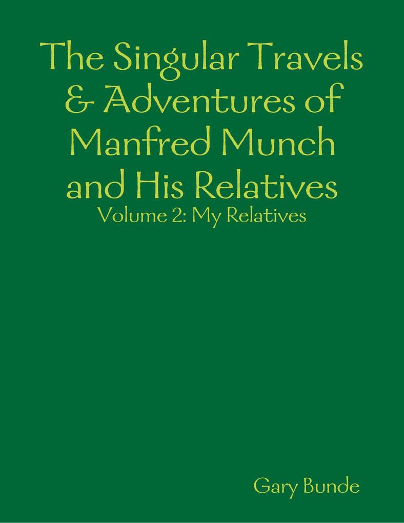 The Singular Travels & Adventures of Manfred Munch and His Relatives Vol. 2