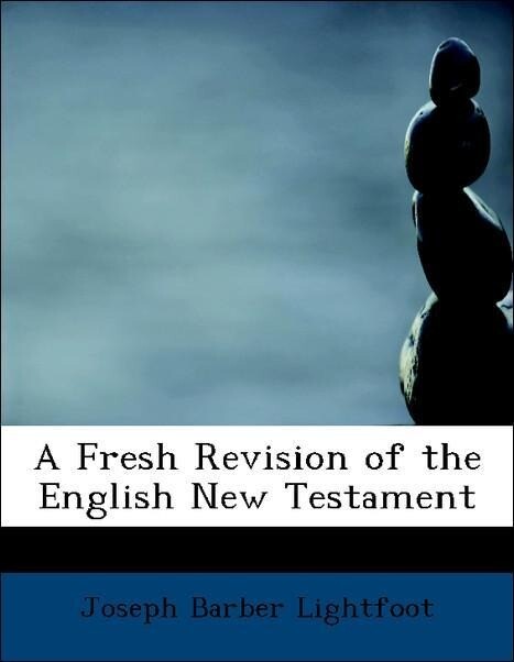 A Fresh Revision of the English New Testament als Taschenbuch von Joseph Barber Lightfoot