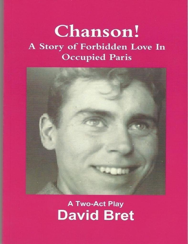 Chanson: A Two-Act Play (A Story of Forbidden Love Set During the German Occupation of Paris)