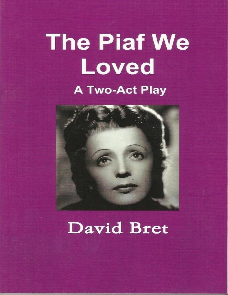 The Piaf We Loved: A Two-Act Play