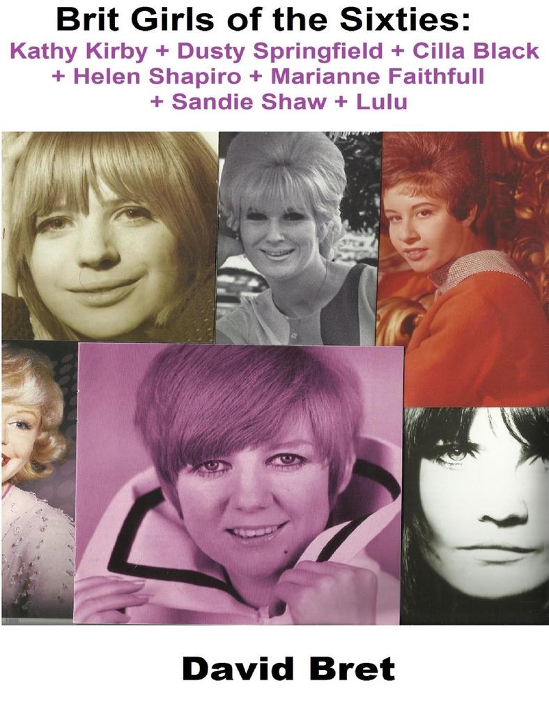 Brit Girls of the Sixties: Kathy Kirby + Dusty Springfield + Cilla Black + Helen Shapiro + Marianne Faithfull + Sandie Shaw + Lulu