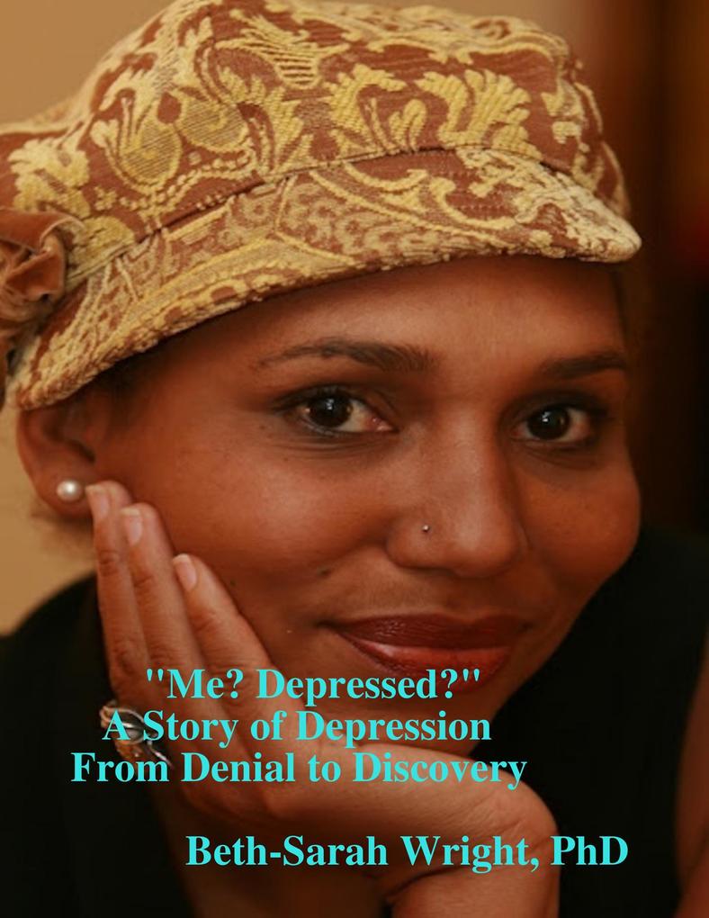 Me? Depressed? A Story of Depression from Denial to Discovery