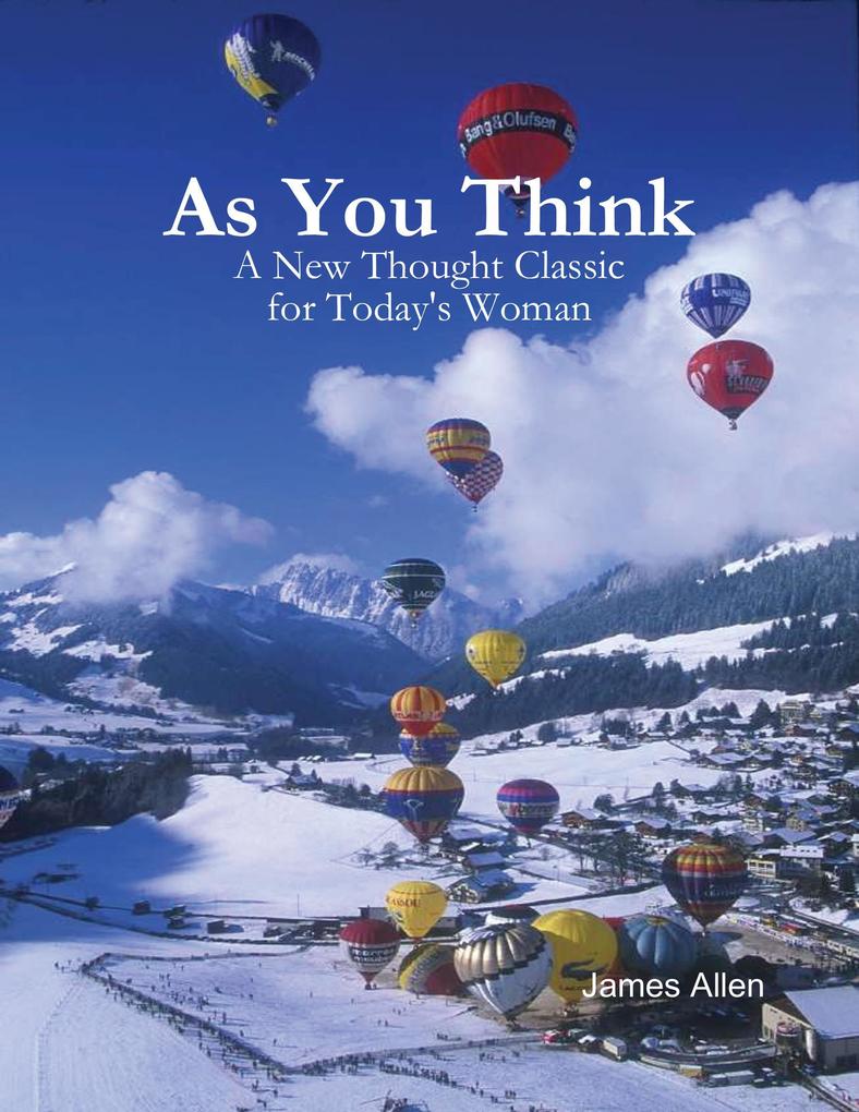 As You Think - A New Thought Classic for Today‘s Woman