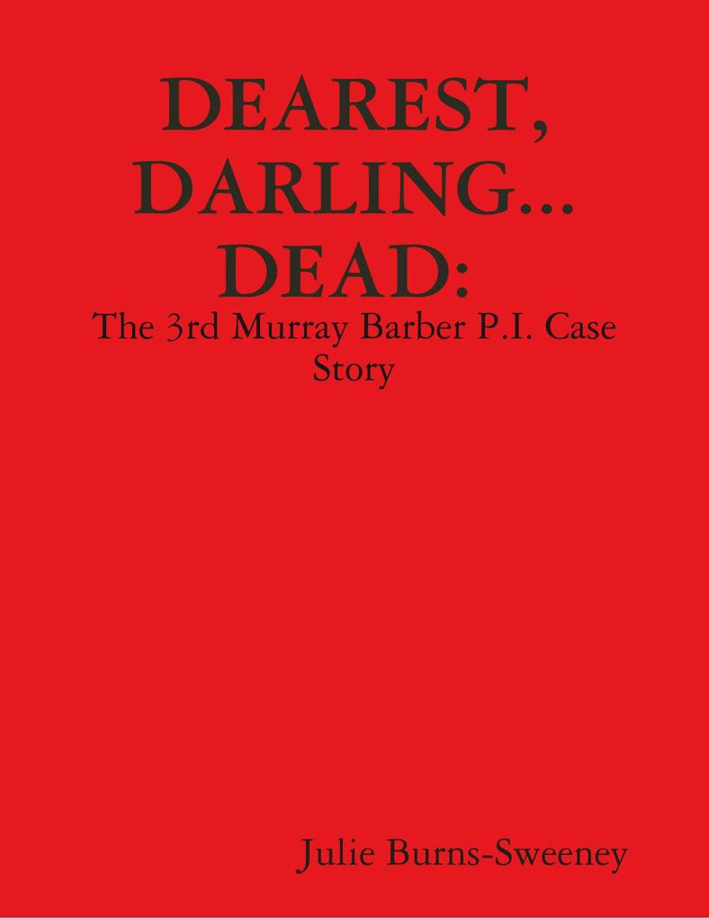 Dearest Darling... Dead. : The 3rd Murray Barber P.I. Case Story