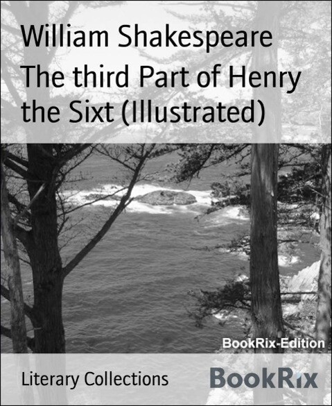 The third Part of Henry the Sixt (Illustrated)