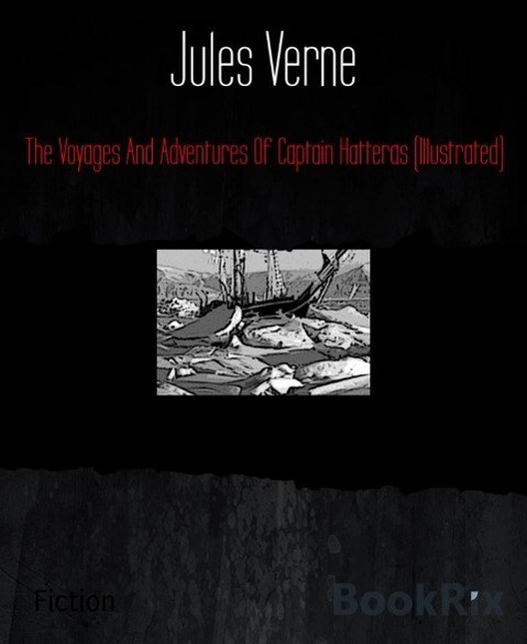 The Voyages And Adventures Of Captain Hatteras (Illustrated)