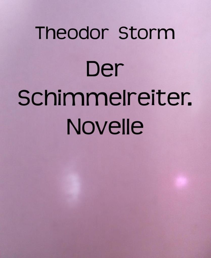 Der Schimmelreiter. Novelle - Theodor Storm