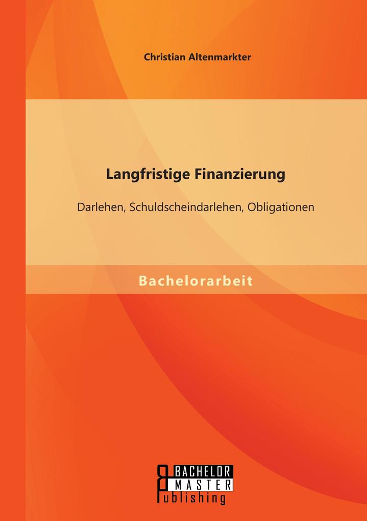 Langfristige Finanzierung: Darlehen Schuldscheindarlehen Obligationen