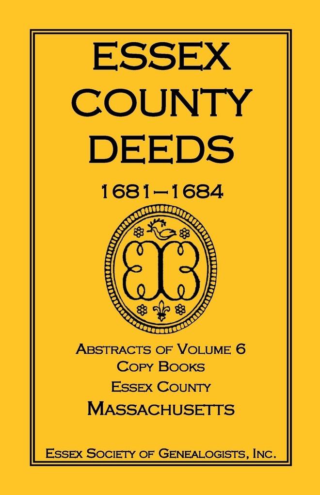 Essex County Deeds 1681-1684 Abstracts of Volume 6 Copy Books Essex County Massachusetts