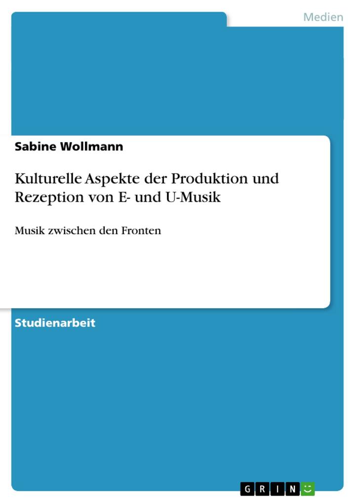 Kulturelle Aspekte der Produktion und Rezeption von E- und U-Musik - Sabine Wollmann