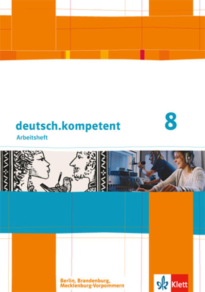 deutsch.kompetent. Arbeitsheft mit Lösungen 8. Klasse. Ausgabe für Berlin Brandenburg Mecklenburg-Vorpommern