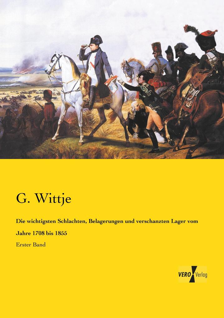 Die wichtigsten Schlachten Belagerungen und verschanzten Lager vom Jahre 1708 bis 1855