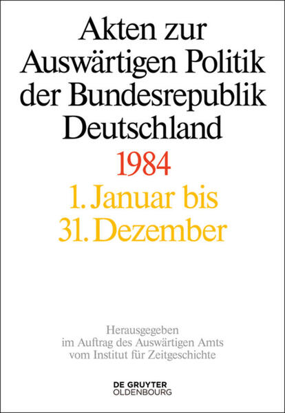 Akten zur Auswärtigen Politik der Bundesrepublik Deutschland Akten zur Auswärtigen Politik der Bundesrepublik Deutschland 1984
