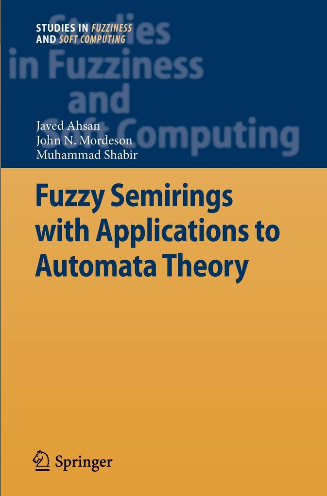 Fuzzy Semirings with Applications to Automata Theory - Javed Ahsan/ John N. Mordeson/ Muhammad Shabir