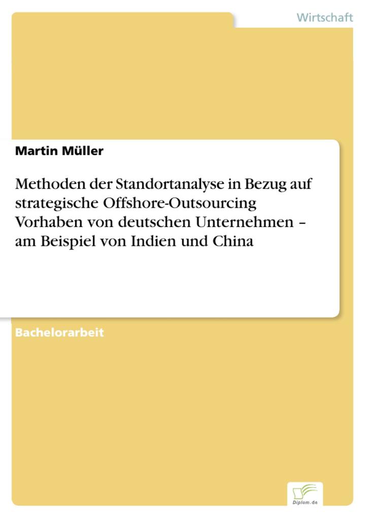 Methoden der Standortanalyse in Bezug auf strategische Offshore-Outsourcing Vorhaben von deutschen Unternehmen - am Beispiel von Indien und China