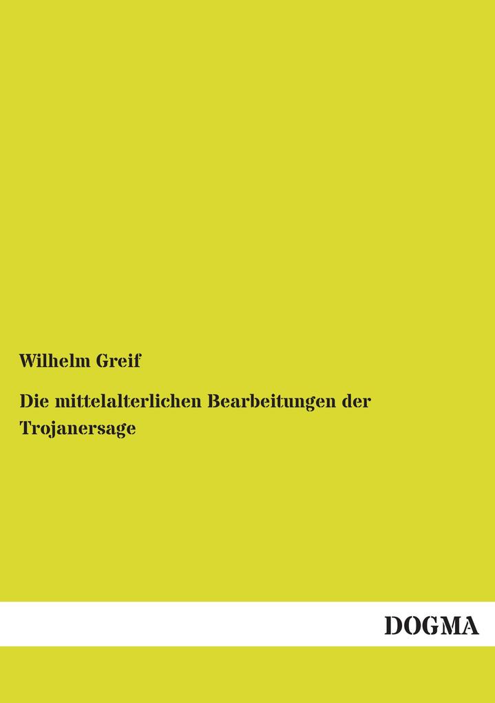 Die mittelalterlichen Bearbeitungen der Trojanersage
