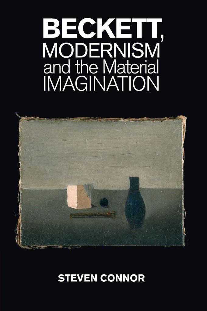 Beckett Modernism and the Material Imagination