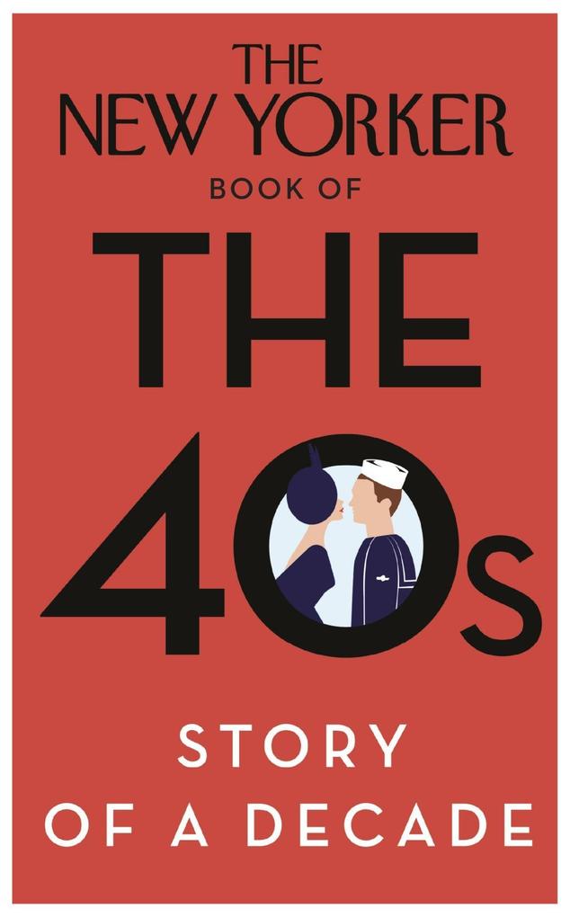 The New Yorker Book of the 40s: Story of a Decade