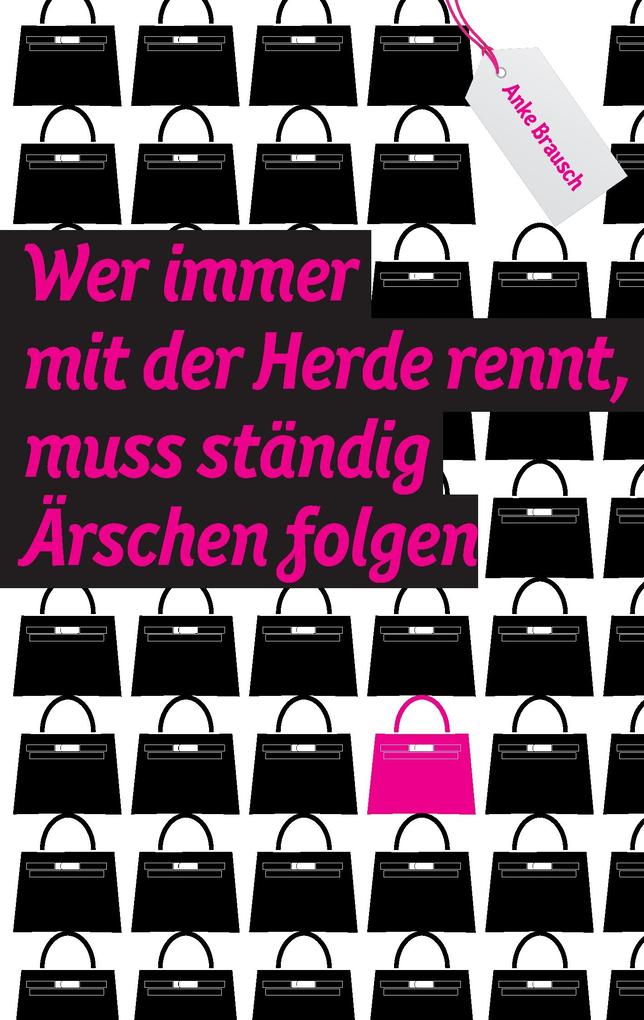 Wer immer mit der Herde rennt muss ständig Ärschen folgen