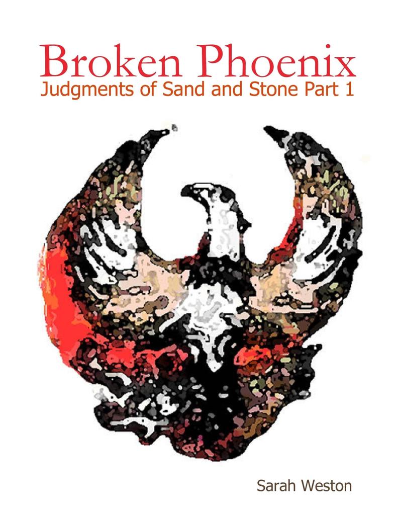Broken Phoenix: Judgments of Sand and Stone Part 1
