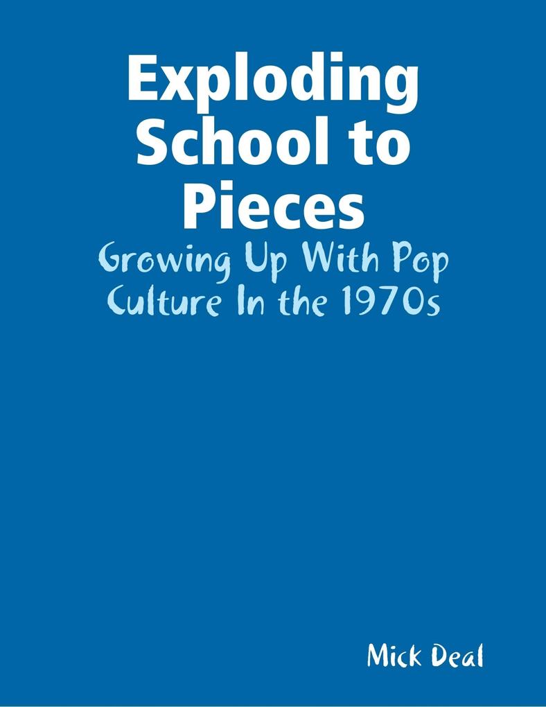 Exploding School to Pieces: Growing Up With Pop Culture In the 1970s