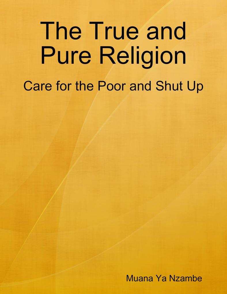 The True and Pure Religion: Care for the Poor and Shut Up