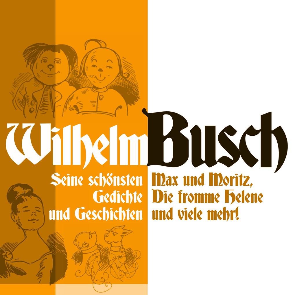 Wilhelm Busch: Max und Moritz Die fromme Helene und viele mehr.