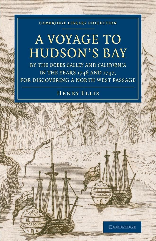 A Voyage to Hudson‘s-Bay by the Dobbs Galleyand Californiain the Years 1746 and 1747 for Discovering a North West Passage