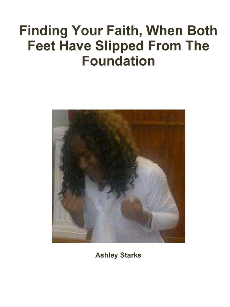 Finding Your Faith When Both Feet Have Slipped From The Foundation