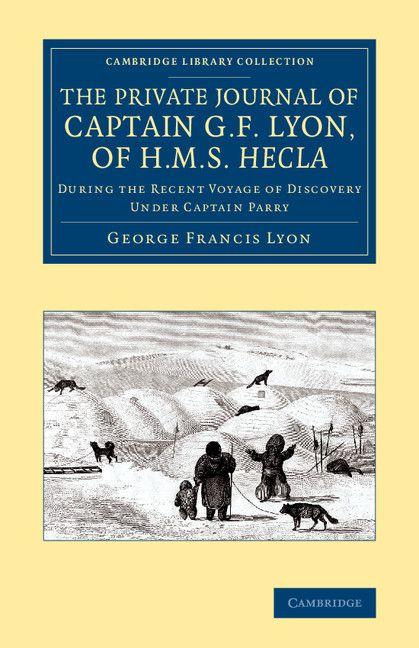The Private Journal of Captain G. F. Lyon of HMS Hecla