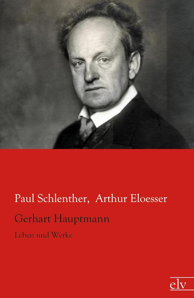 Gerhart Hauptmann - PaulEloesser Schlenther/ Arthur Eloesser