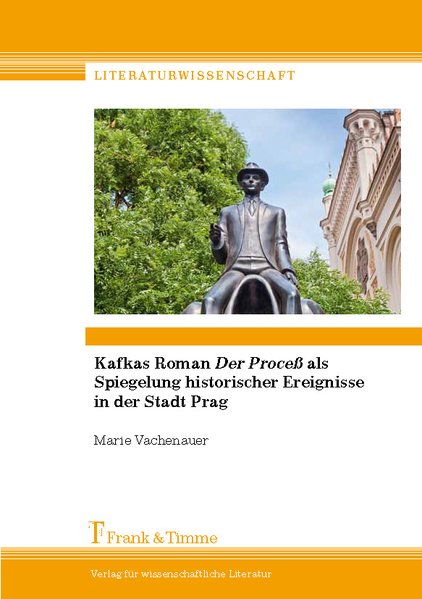 Kafkas Roman Der Proceß als Spiegelung historischer Ereignisse in der Stadt Prag