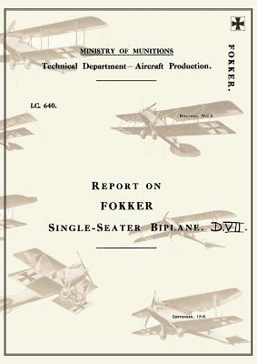 Report on the Fokker Single-Seater Biplane D.VII: September 1918reports on German Aircraft 6