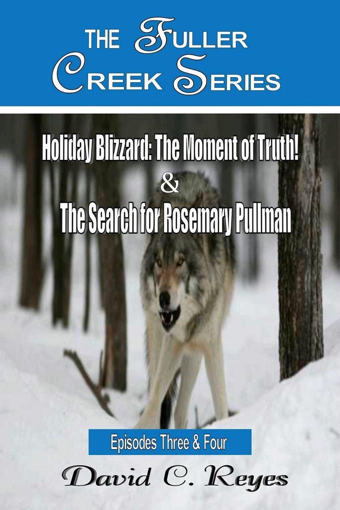 The Fuller Creek Series; Holiday Blizzard The Moment of Truth! & The Search for Rosemary Pullman