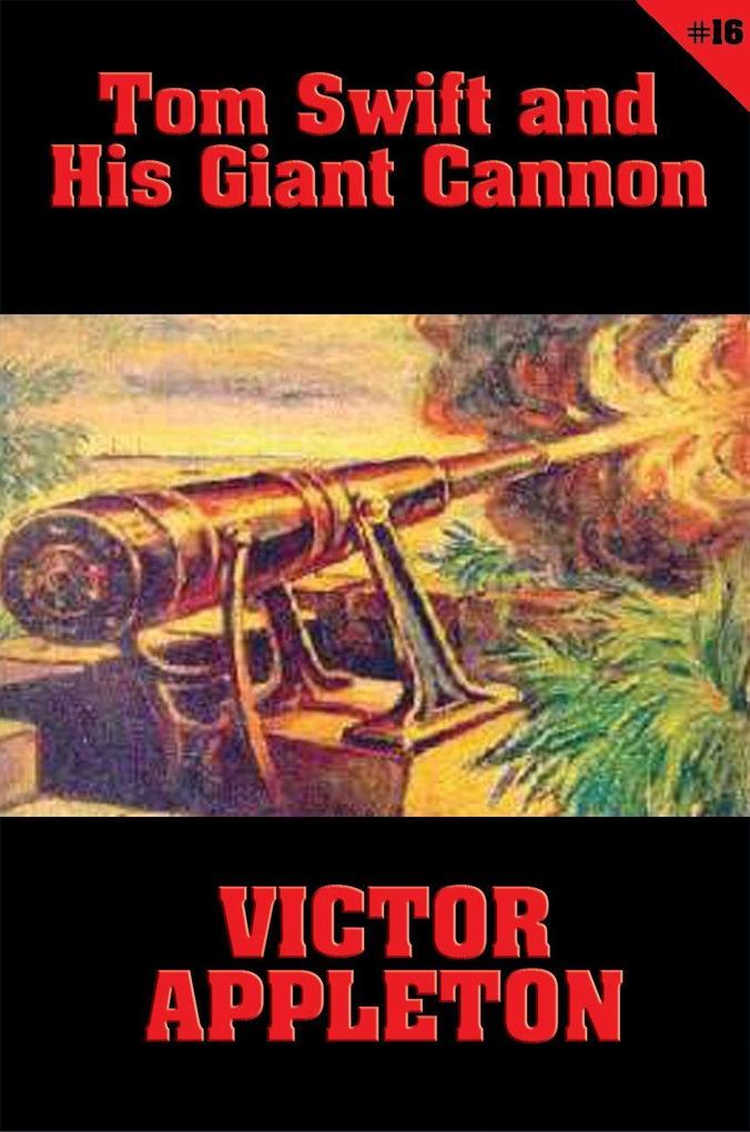 Tom Swift #16: Tom Swift and His Giant Cannon