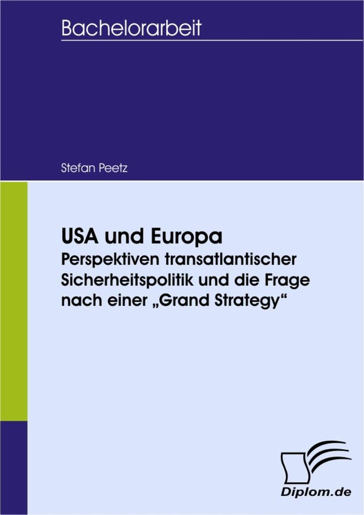 USA und Europa: Perspektiven transatlantischer Sicherheitspolitik und die Frage nach einer ‘Grand Strategy‘