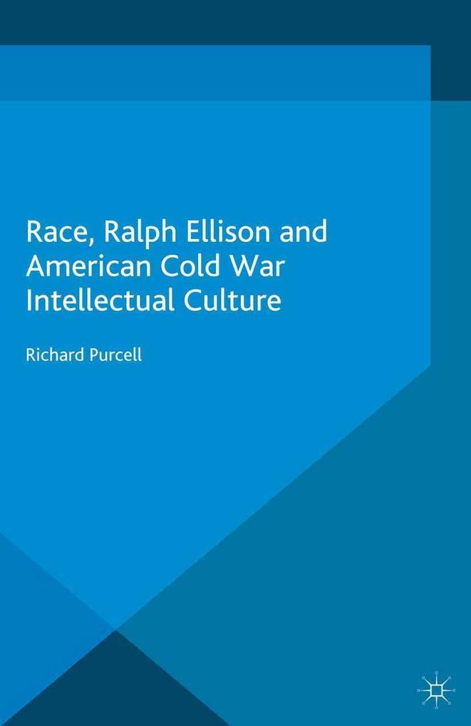 Race Ralph Ellison and American Cold War Intellectual Culture