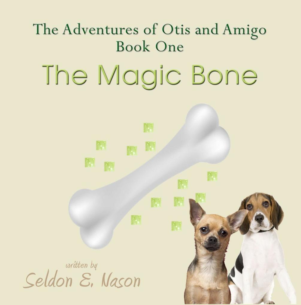 The Adventures of Otis and Amigo Book One - The Magic Bone