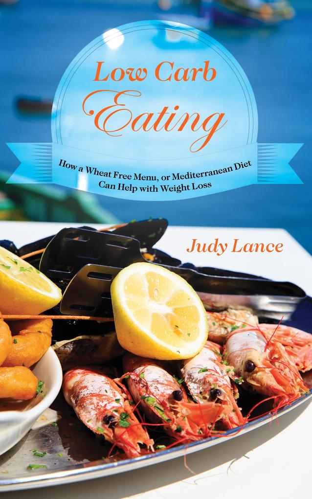 Low Carb Eating: How a Wheat Free Menu or Mediterranean Diet Can Help with Weight Loss