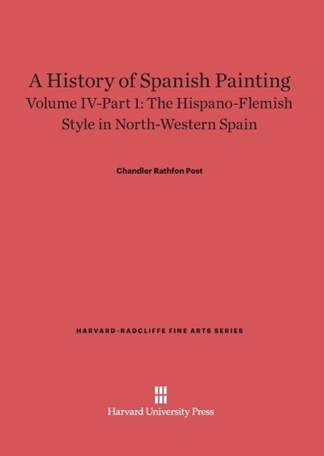 A History of Spanish Painting Volume IV-Part 1 The Hispano-Flemish Style in North-Western Spain