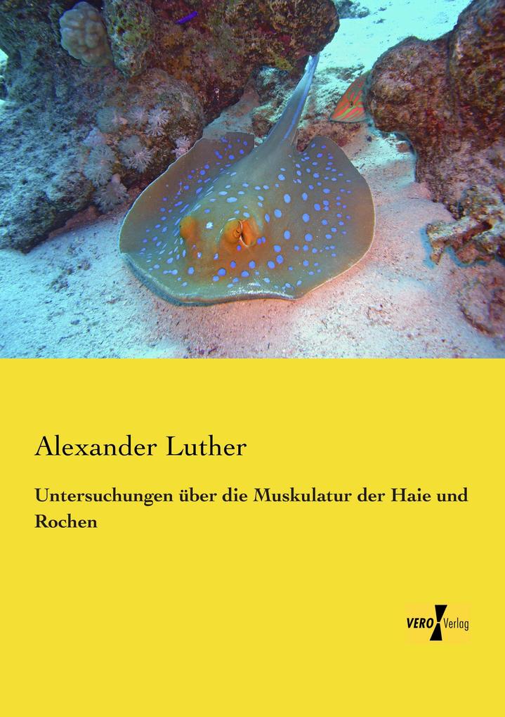 Untersuchungen über die Muskulatur der Haie und Rochen - Alexander Luther