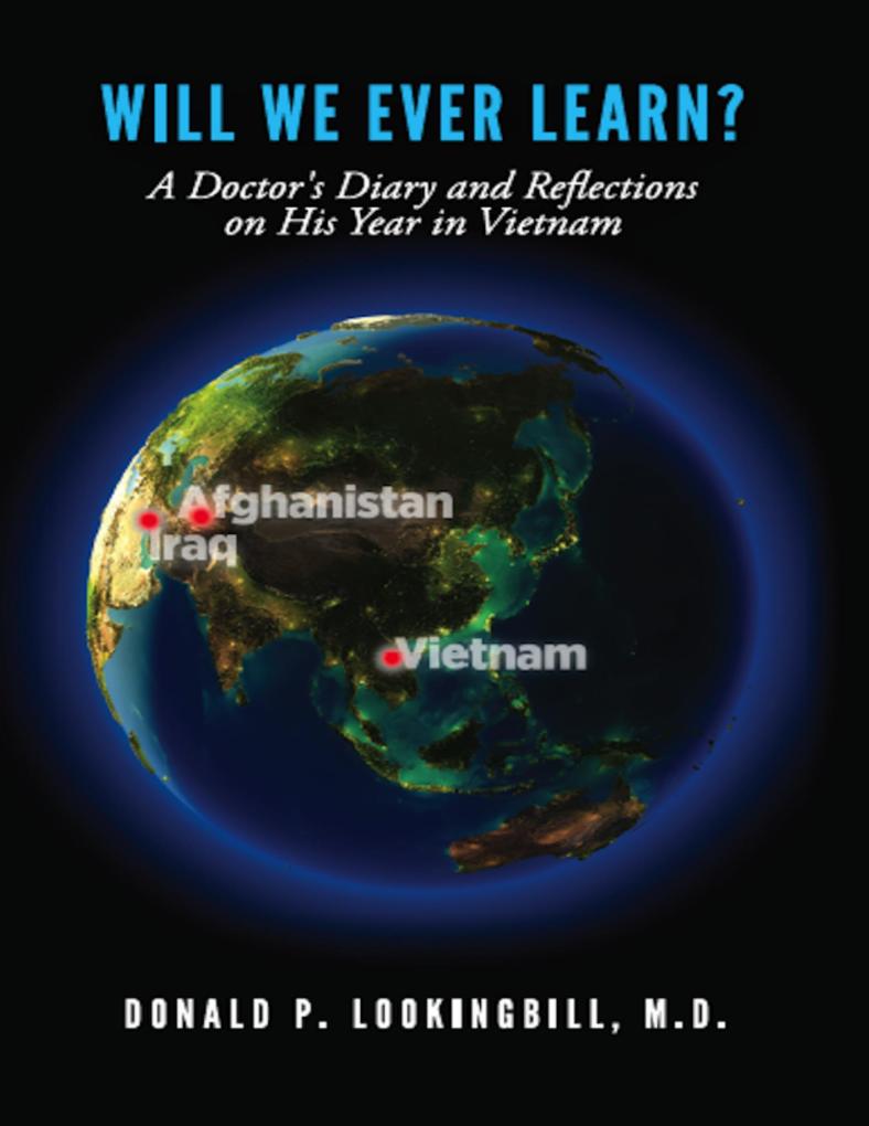 Will We Ever Learn?: A Doctor‘s Diary and Reflections on His Year in Vietnam