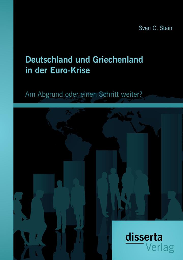 Deutschland und Griechenland in der Euro-Krise: Am Abgrund oder einen Schritt weiter?